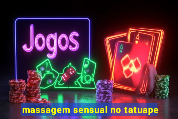 massagem sensual no tatuape